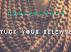 Consequence – Tuck Your Release