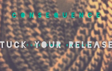 Consequence – Tuck Your Release