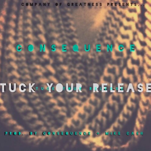 Consequence - Tuck Your Release
