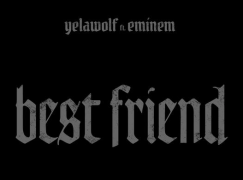Yelawolf – Best Friend ft. Eminem