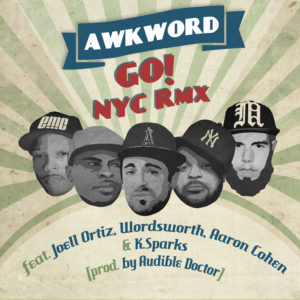 Awkword - Go! (NYC Remix) ft. Wordsworth, Aaron Cohen, K. Sparks & Joell OrtizAwkword - Go! (NYC Remix) ft. Wordsworth, Aaron Cohen, K. Sparks & Joell Ortiz