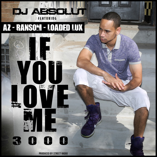 DJ Absolut - If You Love Me 3000 ft. AZ, Ransom & Loaded Lux