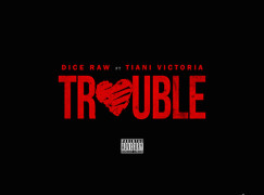 Dice Raw – Trouble ft. Tiani Victoria