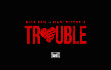 Dice Raw – Trouble ft. Tiani Victoria