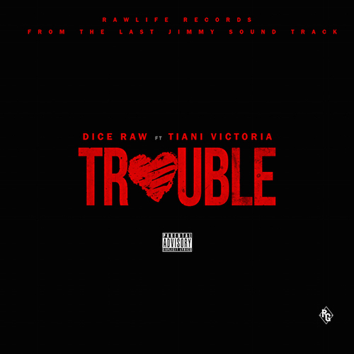 Dice Raw - Trouble ft. Tiani Victoria
