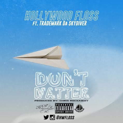 Hollywood FLOSS - Don't Matter ft. Trademark Da Skydiver