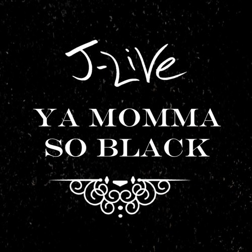 J-Live - Ya Momma So Black