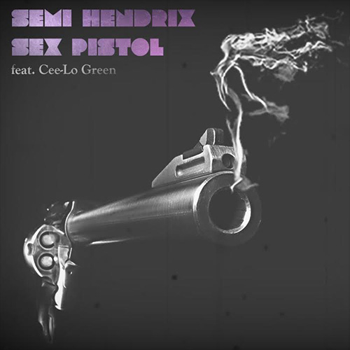 Semi Hendrix - Sex Pistol ft. Cee-Lo Green