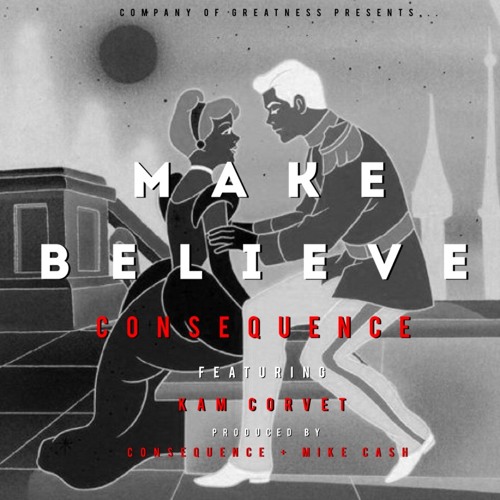 Consequence - Make Believe ft. Kam Corvet