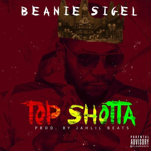 Beanie Sigel - Top Shotta (prod. Jahlil Beats)