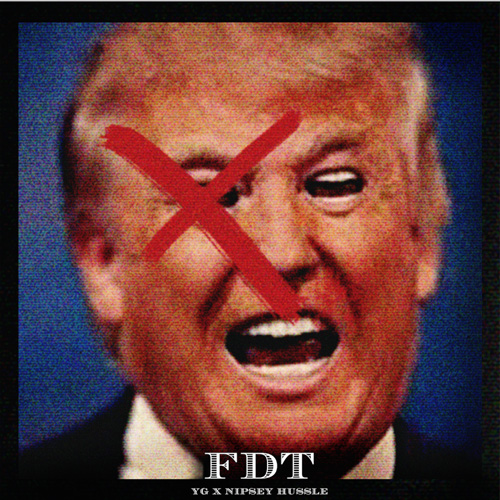 YG & Nipsey Hussle - FTD (F*ck Donald Trump)