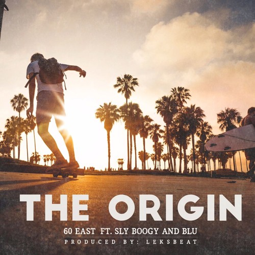 60 East - The Origin ft. Sly Boogie & Blu