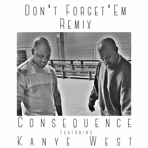Consequence - Don't Forget 'Em ft. Kanye West