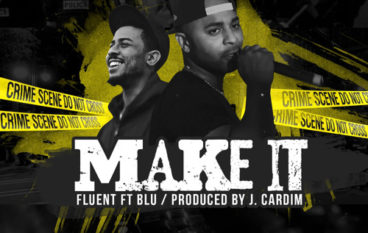 Fluent – Make It ft. Blu (prod. J. Cardim)