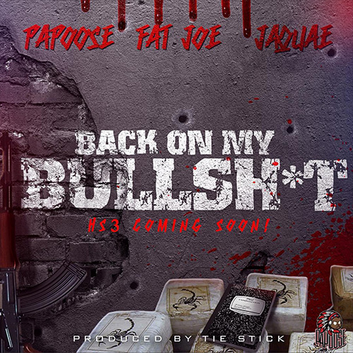 Papoose - Back On My Bullsh*t ft. Fat Joe & Jaquae