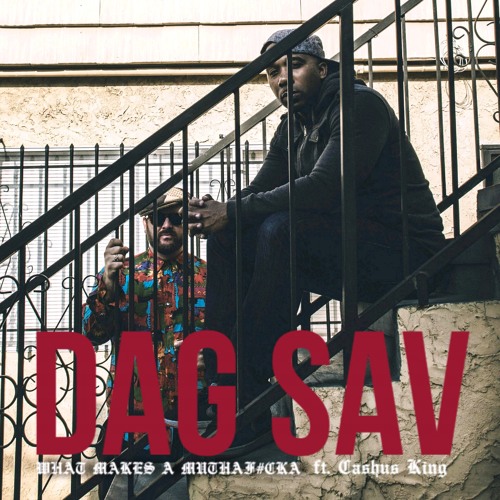Dag Savage - What Makes A Mutha F*cka ft. Cashus King