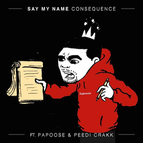 Consequence - Say My Name (feat. Papoose & Peedi Crakk)
