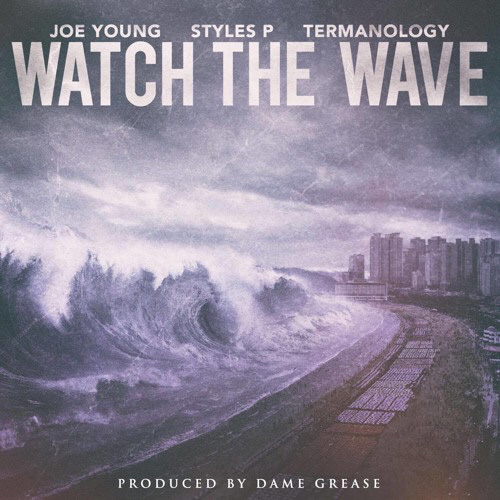 Joe Young - Watch The Wave ft. Styles P & Termanology (prod. by Dame)