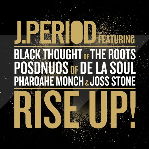J.Period - RISE UP! ft. Black Thought, Posdnuos, Pharoahe Monch & Joss Stone