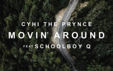 CyHi The Prynce – Movin’ Around feat. ScHoolboy Q