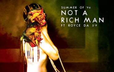 Summer Of 96  – Not A Rich Man (feat. Royce 5’9)