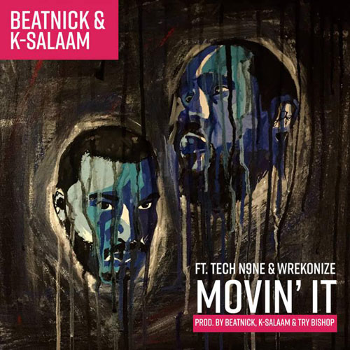 Beatnick & K-Salaam - Movin’ It, (ft. Tech N9ne & Wrekonize)