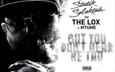 Statik Selektah -But You Don’t Hear Me Tho ft. The LOX & Mtume