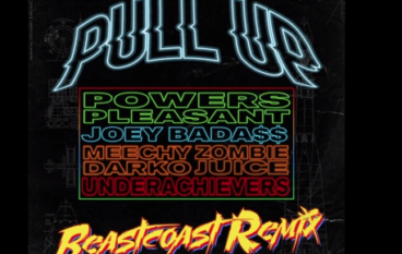 Powers Pleasant- Pull Up (Beastcoast Remix) feat. Joey Bada$$, Meechy Darko, Zombie Juice, The Underachievers