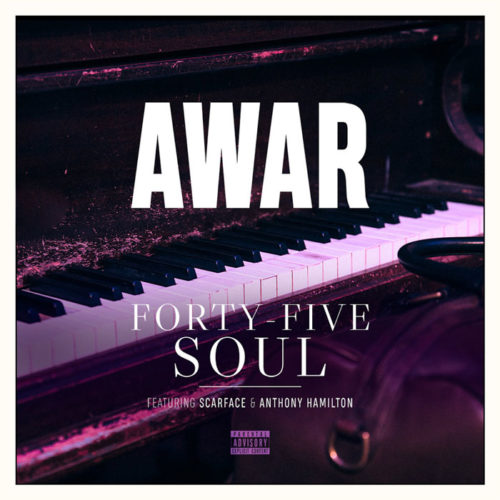 AWAR - Forty Five Soul ft. Scarface & Anthony Hamilton