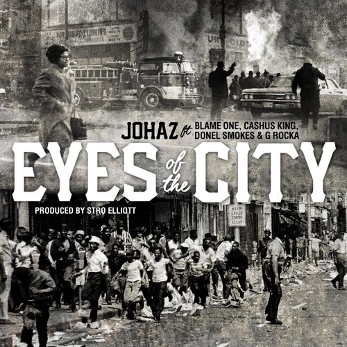 Johaz - Eyes Of The City ft. Blame One, Cashus King , Donel Smokes, & G Rocka