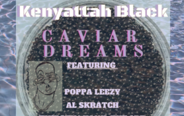 Kenyattah Black – Caviar Dreams ft. AL Skratch, Poppa Leezy, & Thirstin Howl the 3rd